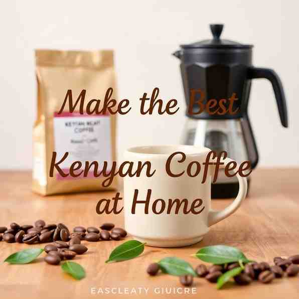 Make the Best Kenyan Coffee at Home - Easy Guide
